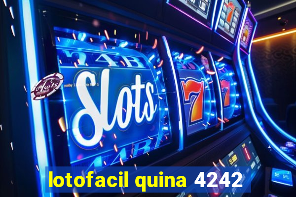 lotofacil quina 4242